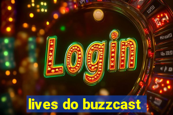lives do buzzcast